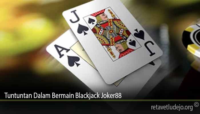 Tuntuntan Dalam Bermain Blackjack Joker88